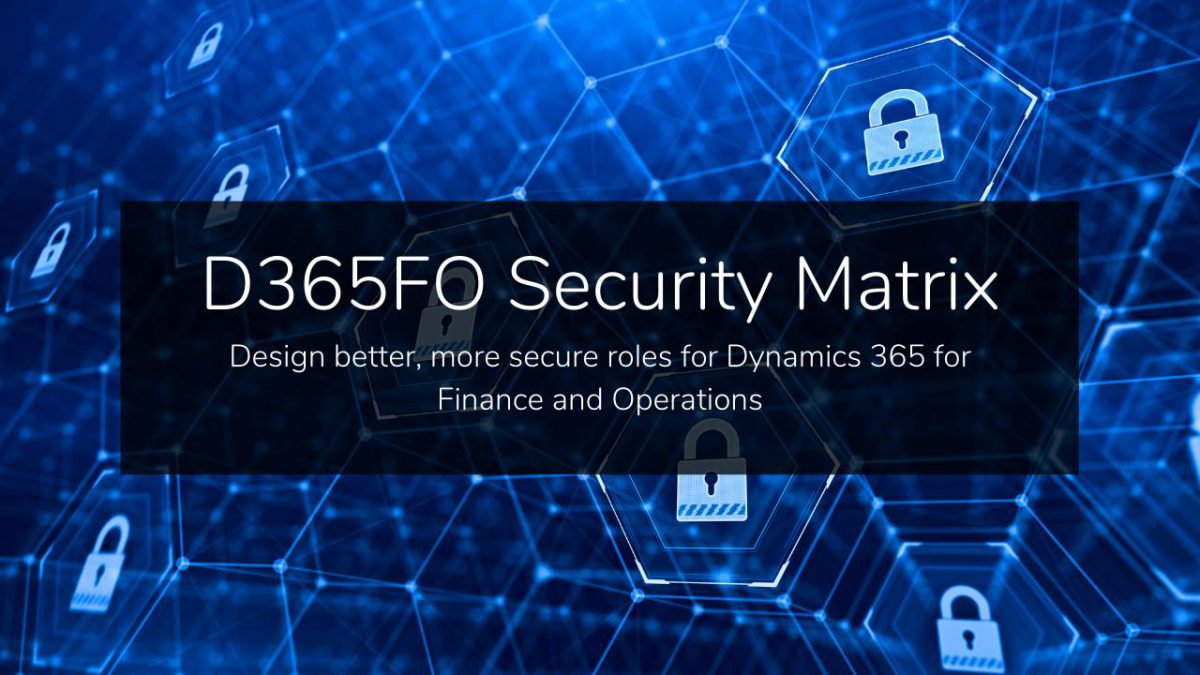 D365FO Security Matrix - Dynamics Communities
