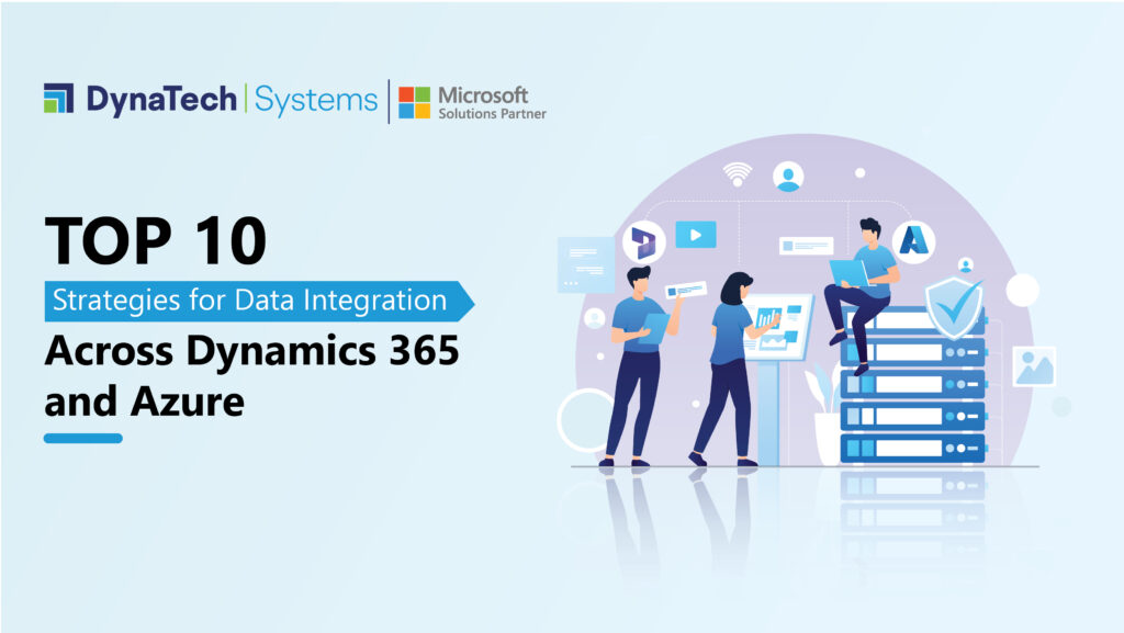 Top 10 Strategies for Data Integration Across Dynamics 365 and Azure