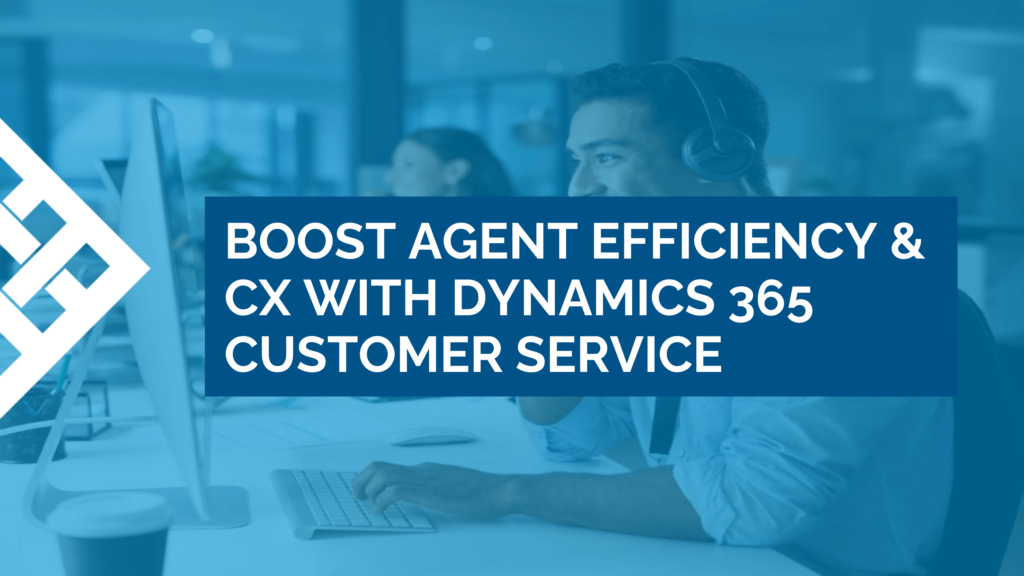 Improve customer service agent efficiency and customer experience with Dynamics 365 Customer Service - article graphic