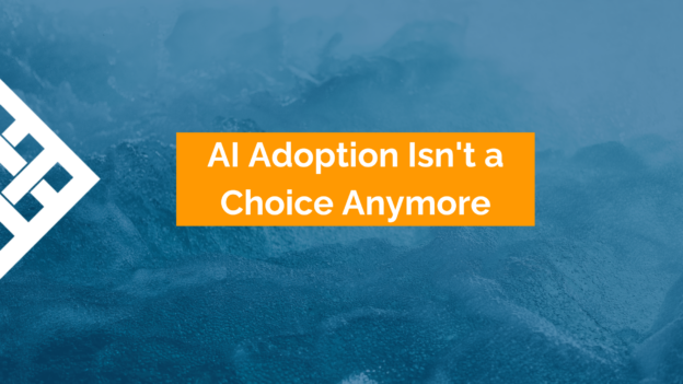 AI Adoption Isn't a Choice Anymore - It’s a Competitive Advantage