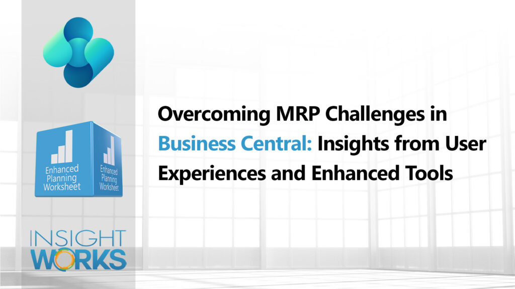 Overcoming MRP Challenges in Dynamics 365 Business Central_Insights from User Experiences and Enhanced Tools