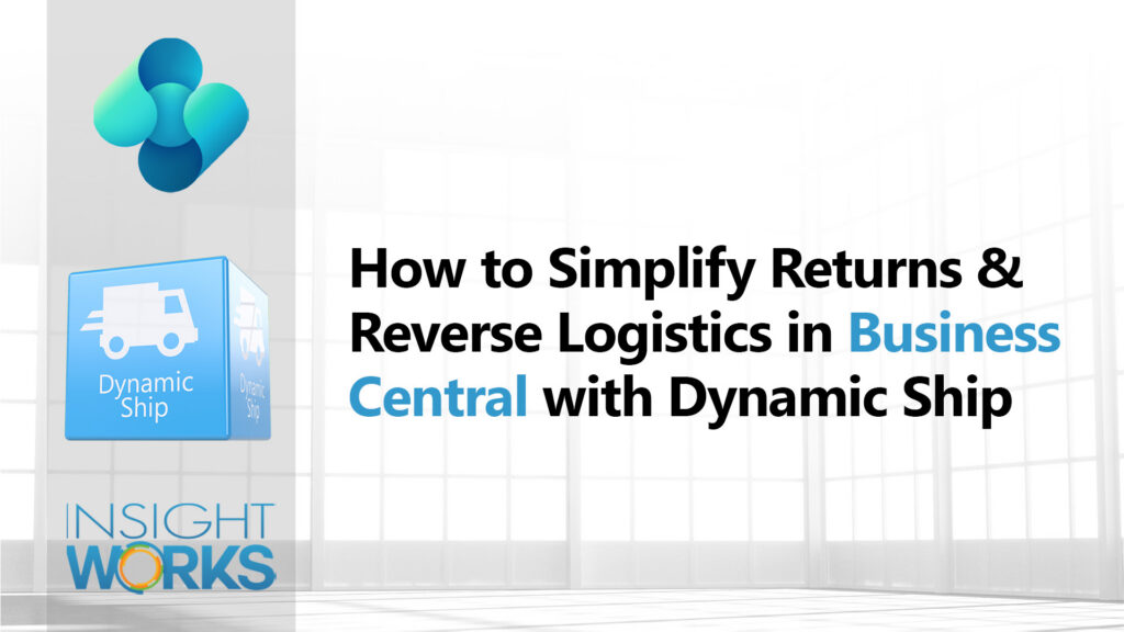 How to Simplify Returns & Reverse Logistics in Dynamics 365 Business Central with Dynamic Ship