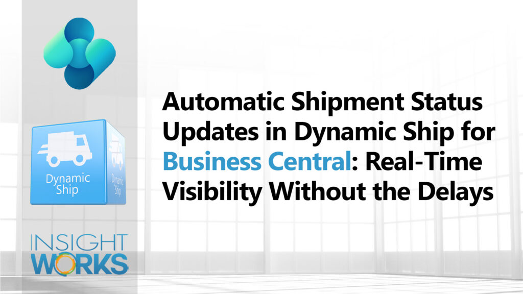 Automatic Shipment Status Updates in Dynamic Ship for Dynamics 365 Business Central: Real-Time Visibility Without the Delays