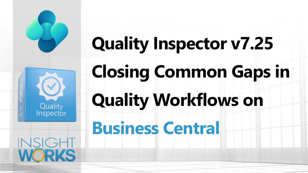 Quality Inspector v7.25 – Closing Common Gaps in Quality Workflows on Business Central