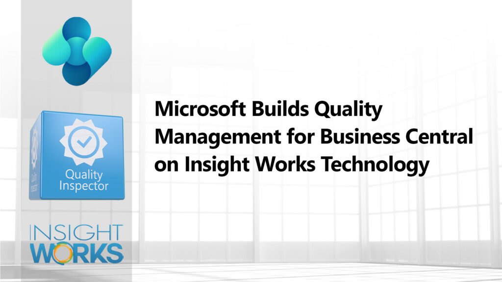 Microsoft Builds Quality Management for Business Central on Insight Works Technology