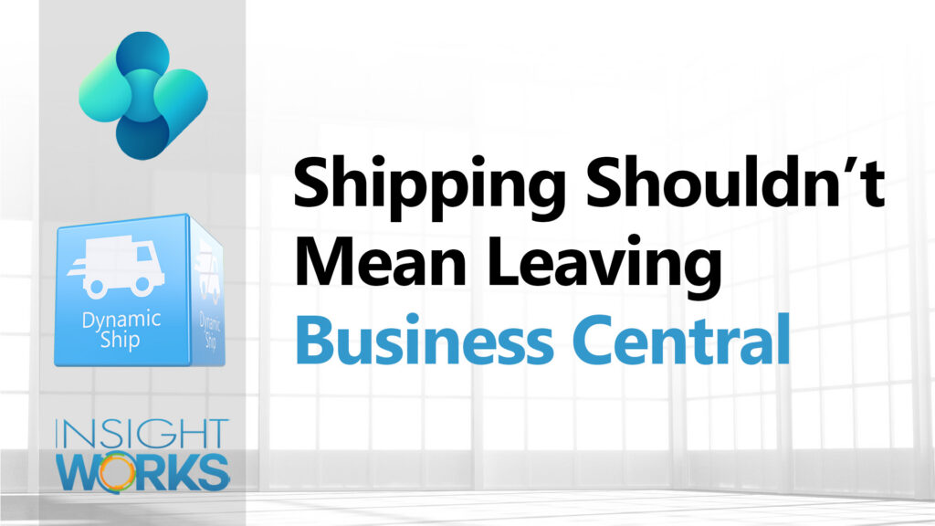 Shipping Shouldn’t Mean Leaving Business Central