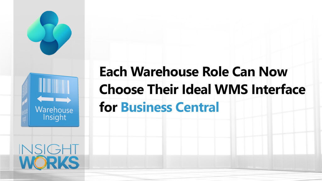 Each Warehouse Role Can Now Choose Their Ideal WMS Interface for Business Central